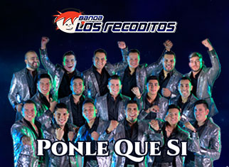 Banda Los Recoditos se ponen románticos a través del tema “Ponle Que Sí”