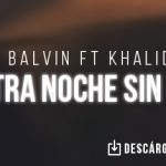 Colaboración icónica la de J Balvin y Khalid en el tema «Otra Noche Sin Ti»