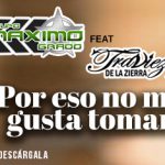 “Por Eso No Me Gusta Tomar” une con éxito a Máximo Grado y Traviezoz De La Zierra