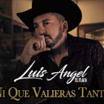 Luis Ángel “El Flaco” apuesta al olvido con el tema “Ni Que Valieras Tanto”