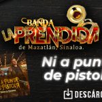 “Ni A Punta De Pistola” Banda La Prendida De Mazatlán Sinaloa dejará de hacer música
