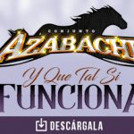 Conjunto Azabache estrena su álbum número 26 con el tema “Y Que Tal Si Funciona”
