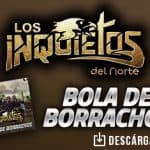 Los Inquietos Del Norte conocen a una “Bola De Borrachos”