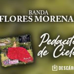 Banda Flores Morenas nos comparte un “Pedacito De Cielo”