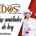 Los Dos De Tamaulipas nos hablan de “Las Amistades De Hoy”