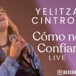 “Cómo No Confiar Live” el nuevo canto de Yelitza Cintrón