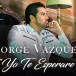 “Yo Te Esperaré”, así lo asegura el cantautor Jorge Vázquez
