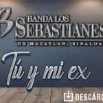 “Tú y Mi Ex” el nuevo himno de Banda Los Sebastianes