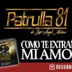 Patrulla 81 de José Ángel Medina le pone el sabor duranguense a “Como Te Extraño”