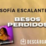 Sofía Escalante cuenta la historia de sus “Besos Perdidos”