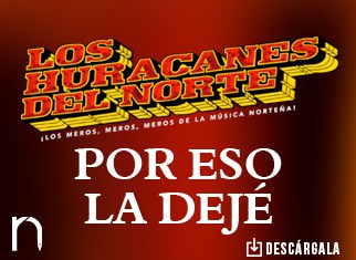 Los Huracanes Del Norte están a otro nivel y estrenan el tema “Por Eso La Dejé”