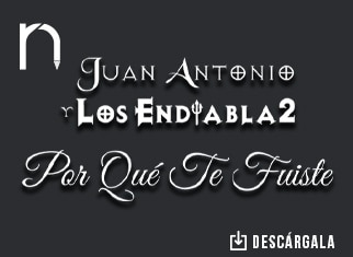 Juan Antonio y Los Endiabla2 se preguntan “Por Qué Te Fuiste”