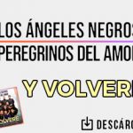 Los Ángeles Negros y Peregrinos del Amor unen sus talentos para dar nueva vida al tema “Y Volveré”
