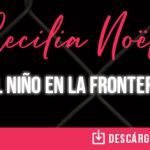 “El Niño En La Frontera” el llamado musical de Cecilia Noël