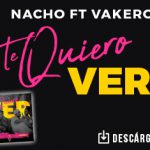 Vakeró celebra grabar con Nacho el tema “Te Quiero Ver”