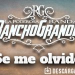 La Poderosa Banda Rancho Grande celebra con “Se Me Olvidó” diez años de vida musical