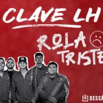 Clave LH tiene una “Rola Triste” para compartir con el público