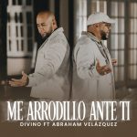Divino y Abraham Velázquez reviven “Me Arrodillo Ante Ti” con un mensaje renovado de fe y esperanza