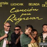 SEBASTIÁN YATRA PRESENTA “CANCIÓN PARA REGRESAR” JUNTO A BELINDA, GENTE DE ZONA Y LUCHO RK