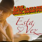 “Esta Vez” Los Huracanes del Norte apuestan todo a su nuevo tema