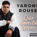 Yaronk Rouse cierra su trilogía Bonita Movement con el tema “Qué Bonita Te Ves”