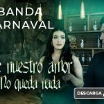 “De Nuestro Amor No Queda Nada”, la nueva historia de desamor que presenta Banda Carnaval