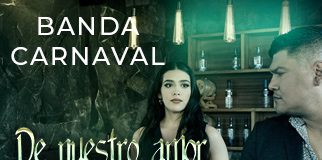 “De Nuestro Amor No Queda Nada”, la nueva historia de desamor que presenta Banda Carnaval