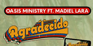 “Agradecido», el nuevo mensaje de fe de Oasis Ministry junto a Madiel Lara