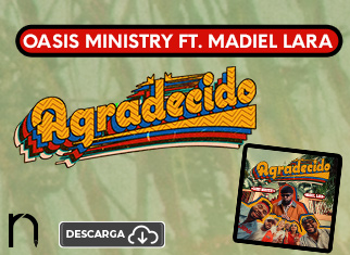 “Agradecido», el nuevo mensaje de fe de Oasis Ministry junto a Madiel Lara