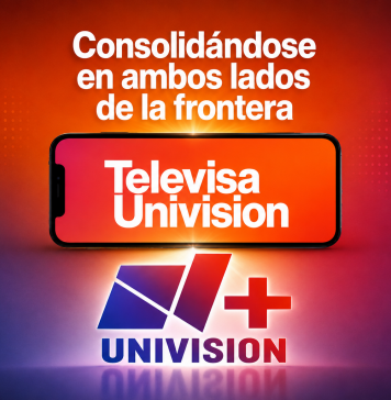 TelevisaUnivision: liderazgo a ambos lados de la frontera